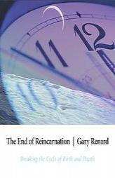 The End of Reincarnation: Breaking the Cycle of Birth and Death by Gary Renard Paperback Book
