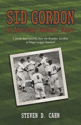 Sid Gordon An American Baseball Story: A Jewish Boys Journey from the Brooklyn Sandlots to Major League Baseball by Steven D. Cahn Paperback Book