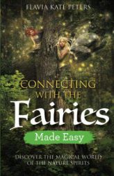 Connecting with the Fairies Made Easy: Discover the Magical World of the Nature Spirits by Flavia Kate Peters Paperback Book