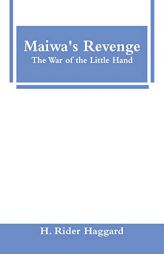 Maiwa's Revenge: The War of the Little Hand by H. Rider Haggard Paperback Book