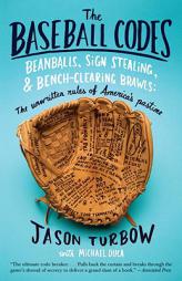 The Baseball Codes: Beanballs, Sign Stealing, and Bench-Clearing Brawls: The Unwritten Rules of America's Pastime by Jason Turbow Paperback Book
