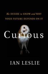 Curious: The Desire to Know and Why Your Future Depends On It by Ian Leslie Paperback Book