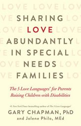 Sharing Love Abundantly in Special Needs Families: The 5 Love Languages(r) for Parents Raising Children with Disabilities by Gary Chapman Paperback Book