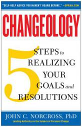 Changeology: 5 Steps to Realizing Your Goals and Resolutions by John C. Norcross Paperback Book