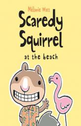 Scaredy Squirrel at the Beach by Melanie Watt Paperback Book
