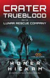 Crater Trueblood and the Lunar Rescue Company by Homer Hickam Paperback Book