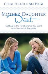Mother-Daughter Duet: Getting to the Relationship You Want with Your Adult Daughter by Cheri Fuller Paperback Book
