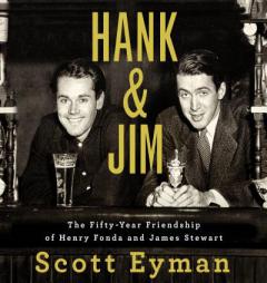 Hank and Jim: The Fifty-Year Friendship of Henry Fonda and James Stewart by Scott Eyman Paperback Book