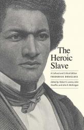 The Heroic Slave: A Cultural and Critical Edition by Frederick Douglass Paperback Book