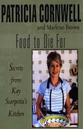 Food To Die For: Secrets From Kay Scarpetta's Kitchen by Patricia D. Cornwell Paperback Book