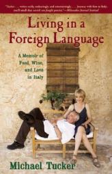 Living in a Foreign Language: A Memoir of Food, Wine, and Love in Italy by Michael Tucker Paperback Book