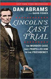 Lincoln's Last Trial: The Murder Case That Propelled Him to the Presidency by Dan Abrams Paperback Book