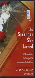 The Stranger She Loved: A Mormon Doctor, His Beautiful Wife, and an Almost Perfect Murder by Shanna Hogan Paperback Book