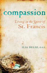 Compassion: Living in the Spirit of St. Francis by Ilia Delio Paperback Book