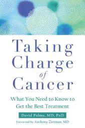 Taking Charge of Cancer: What You Need to Know to Get the Best Treatment by David Palma Paperback Book
