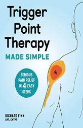 Trigger Point Therapy Made Simple: Serious Pain Relief in 4 Easy Steps by Richard Finn Paperback Book