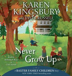 Never Grow Up (The Baxter Family Children Series) by Karen Kingsbury Paperback Book