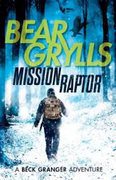 Mission Raptor (A Beck Granger Adventure) by Bear Grylls Paperback Book