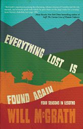Everything Lost Is Found Again: Four Seasons in Lesotho by  Paperback Book