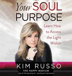 Your Soul Purpose: Learn How to Access the Light Within by Kim Russo Paperback Book