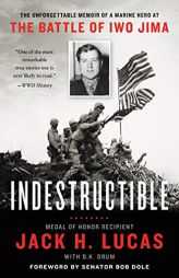 Indestructible: The Unforgettable Memoir of a Marine Hero at the Battle of Iwo Jima by Jack H. Lucas Paperback Book