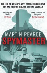 Spymaster: The Life of Britain's Most Decorated Cold War Spy and Head of MI6, Sir Maurice Oldfield by Martin Pearce Paperback Book
