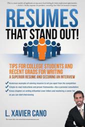 Resumes That Stand Out!: Tips for College Students and Recent Grads for Writing a Superior Resume and Securing an Interview by L. Xavier Cano Paperback Book