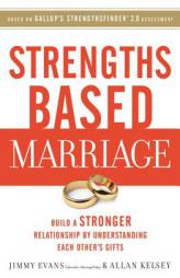 Strengths Based Marriage: Build a Stronger Relationship by Understanding Each Other's Gifts by Jimmy Evans Paperback Book