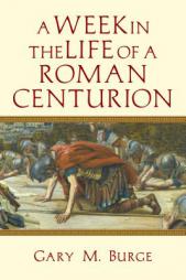 A Week in the Life of a Roman Centurion by Gary M. Burge Paperback Book