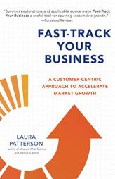 Fast-Track Your Business: A Customer-Centric Approach to Accelerate Market Growth by Laura Patterson Paperback Book
