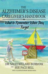 The Alzheimer's Disease Caregiver's Handbook  (Black and White): What to Remember When They Forget by Sally Willard Burbank Paperback Book