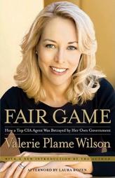 Fair Game: How a Top CIA Agent Was Betrayed by Her Own Government by Valerie Plame Wilson Paperback Book