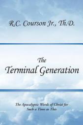 The Terminal Generation: The Apocalyptic Words of Christ for Such a Time as This by R. C. Courson Jr. Th D. Paperback Book