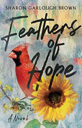 Feathers of Hope: A Novel by Sharon Garlough Brown Paperback Book