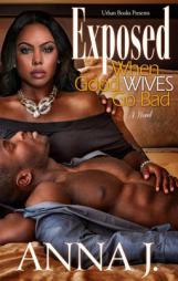 Exposed:: When Good Wives Go Bad by Anna J Paperback Book