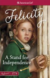 A Stand for Independence: A Felicity Classic 2 (American Girl Beforever Classics) by Valerie Tripp Paperback Book