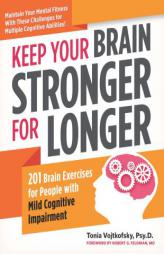 Keep Your Brain Stronger for Longer: 201 Brain Exercises for People with Mild Cognitive Impairment by Tonia Vojkofsky Paperback Book
