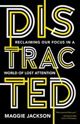 Distracted: Reclaiming Our Focus in a World of Lost Attention by Maggie Jackson Paperback Book