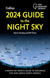 2024 Guide to the Night Sky: A Month-By-Month Guide to Exploring the Skies Above North America by Storm Dunlop Paperback Book