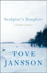 Sculptor's Daughter: A Childhood Memoir by Tove Jansson Paperback Book