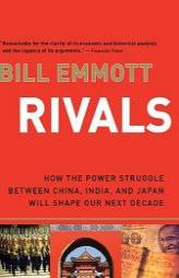 Rivals: How the Power Struggle Between China, India and Japan Will Shape Our Next Decade by Bill Emmott Paperback Book
