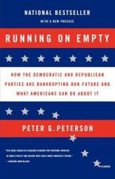 Running on Empty: How the Democratic and Republican Parties Are Bankrupting Our Future and What Americans Can Do About It by Peter G. Peterson Paperback Book
