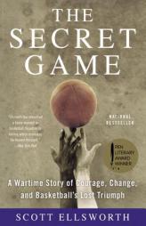 The Secret Game: A Wartime Story of Courage, Change, and Basketball's Lost Triumph by Scott Ellsworth Paperback Book