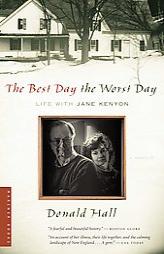 The Best Day the Worst Day: Life with Jane Kenyon by Donald Hall Paperback Book