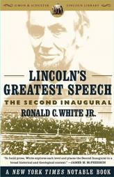 Lincoln's Greatest Speech: The Second Inaugural by Ronald C. White Paperback Book