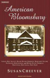 American Bloomsbury: Louisa May Alcott, Ralph Waldo Emerson, Margaret Fuller, Nathaniel Hawthorne, and Henry David Thoreau: Their Lives, Their Loves, by Susan Cheever Paperback Book