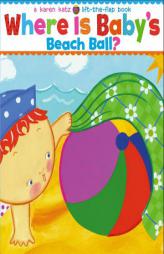 Where Is Baby's Beach Ball?: A Lift-the-Flap Book by Karen Katz Paperback Book