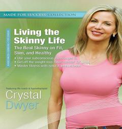 Living the Skinny Life: The Real Skinny on Fit, Slim, and Healthy (Made for Success Collection) by Crystal Dwyer Paperback Book
