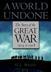 A World Undone: The Story of the Great War, 1914 to 1918 by G. J. Meyer Paperback Book