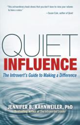 Quiet Influence: The Introvert's Guide to Making a Difference by Jennifer Kahnweiler Paperback Book